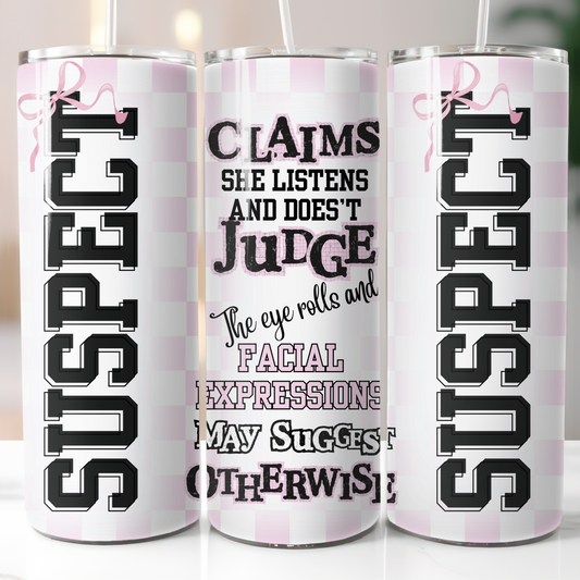 Suspect claims she listens and doesn't judge funny tumbler